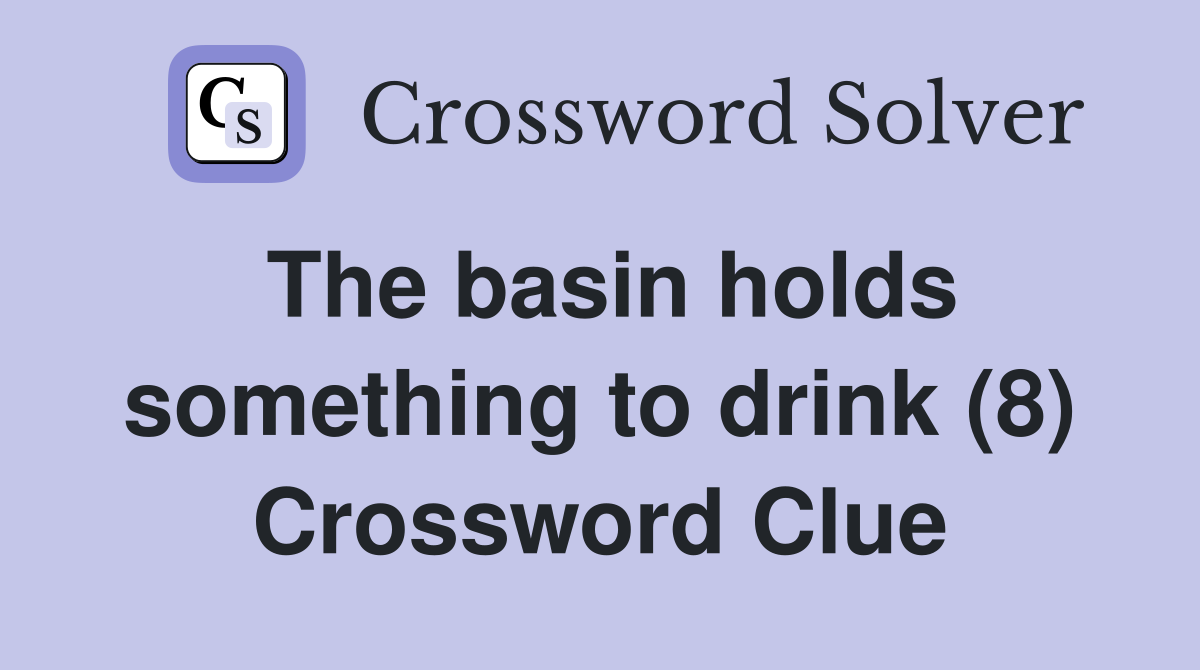 The basin holds something to drink (8) Crossword Clue