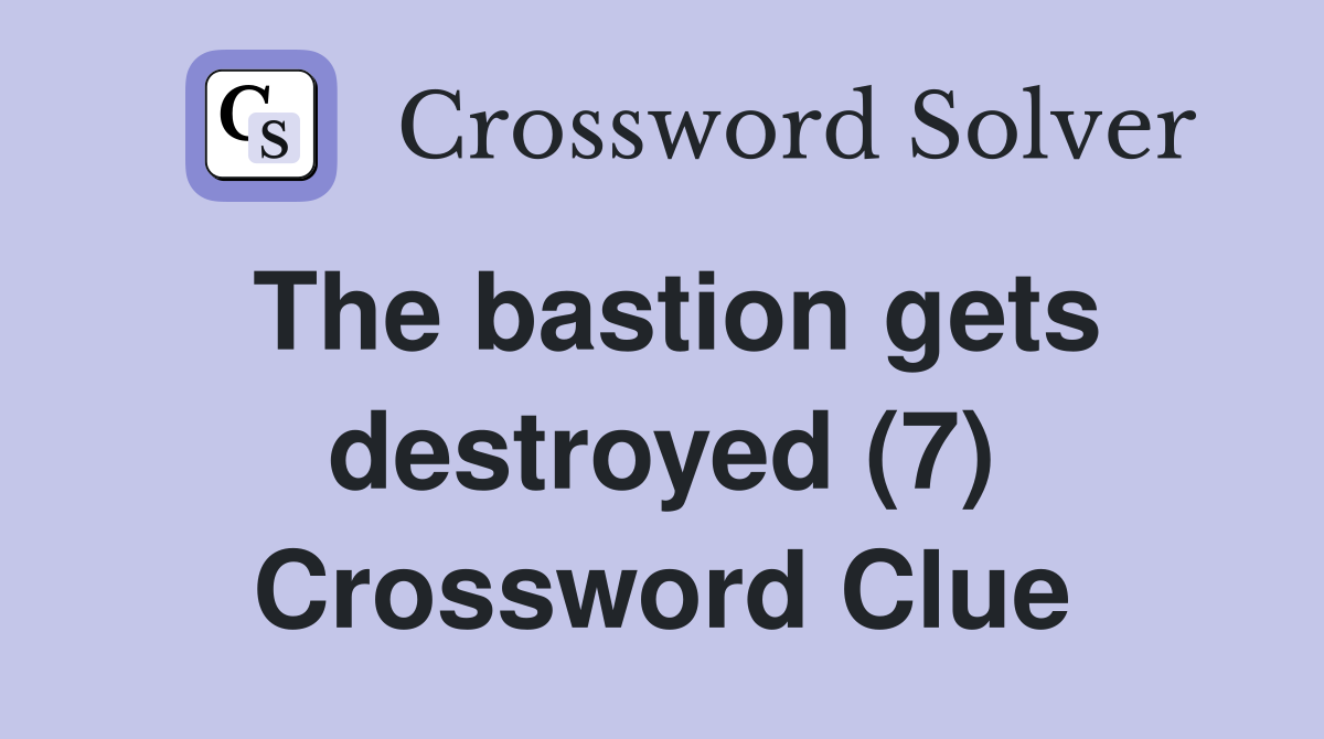 The bastion gets destroyed (7) Crossword Clue