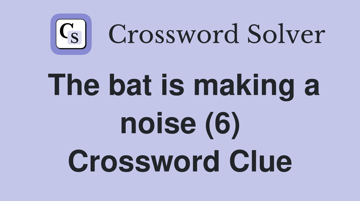 The bat is making a noise (6) Crossword Clue