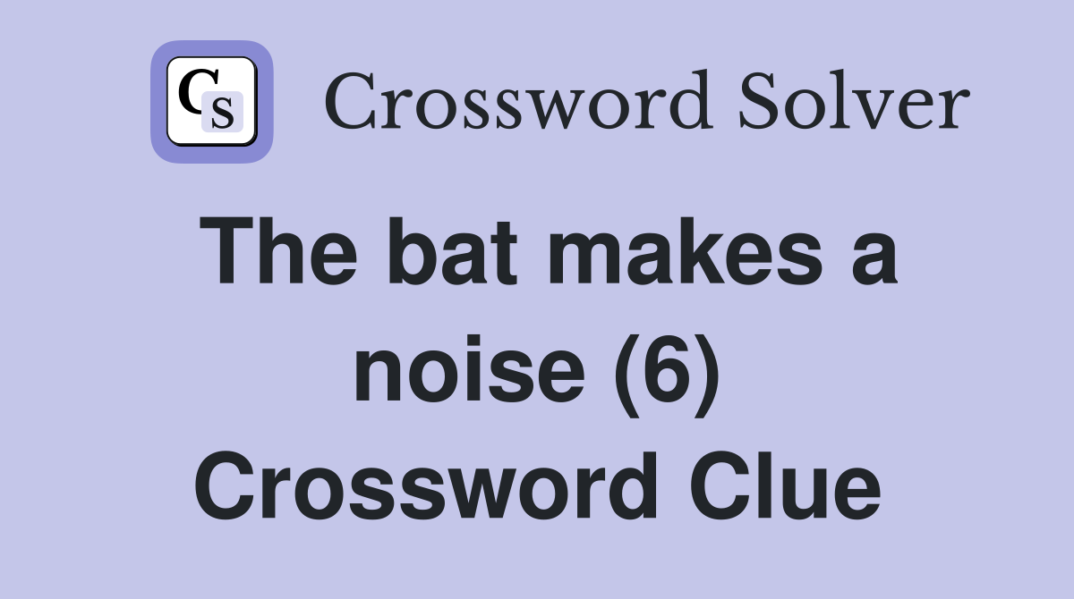 The bat makes a noise (6) Crossword Clue