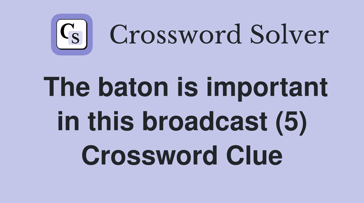 The baton is important in this broadcast (5) Crossword Clue