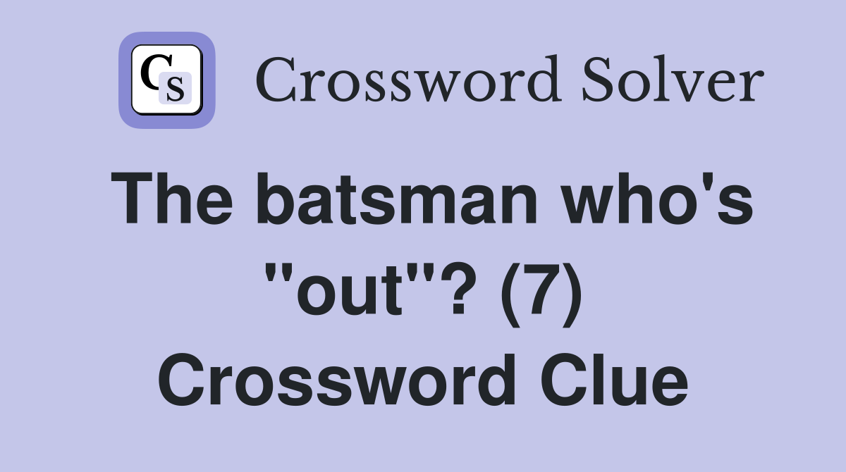 The batsman who's "out"? (7) Crossword Clue