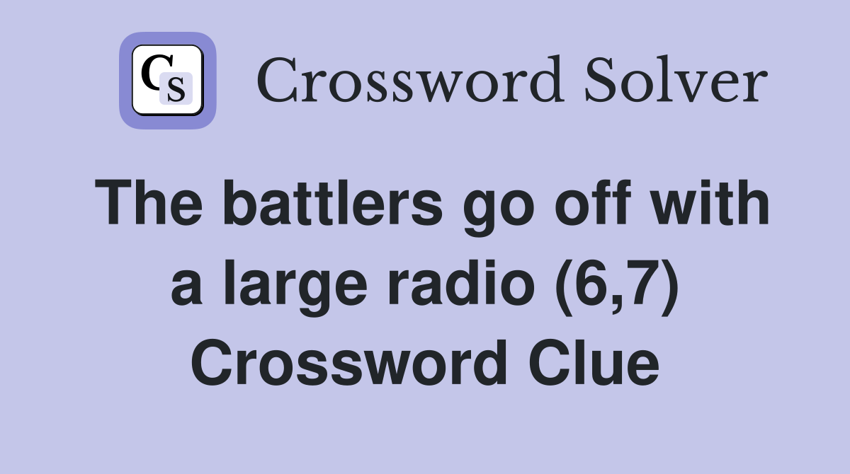 The battlers go off with a large radio (6,7) Crossword Clue