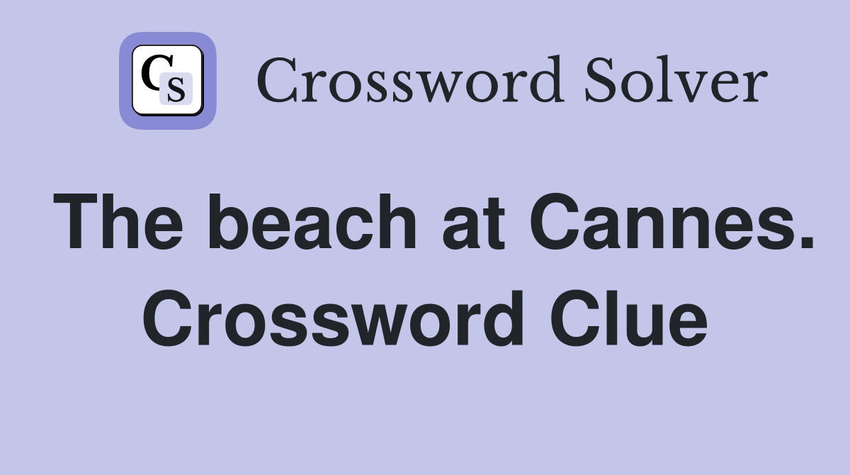 The beach at Cannes. Crossword Clue