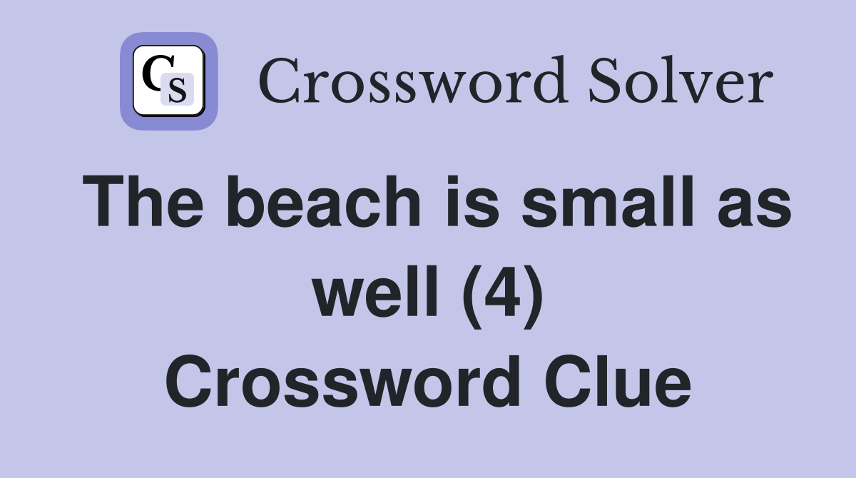 The beach is small as well (4) Crossword Clue