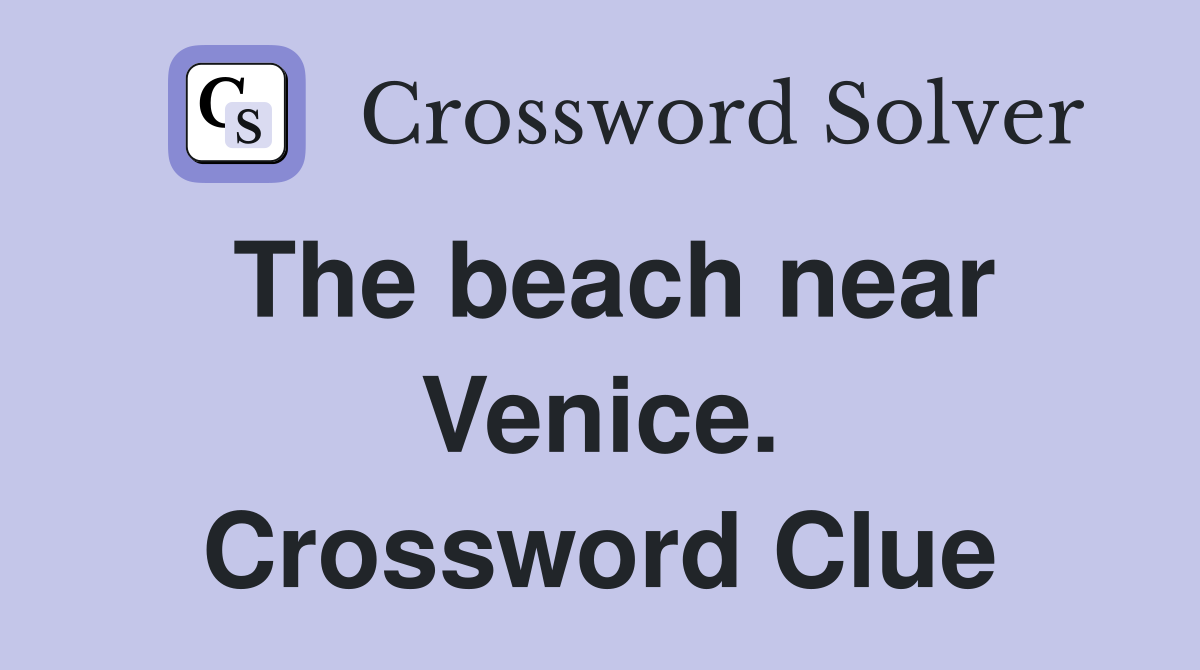 The beach near Venice. Crossword Clue