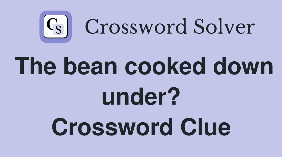 The bean cooked down under? Crossword Clue