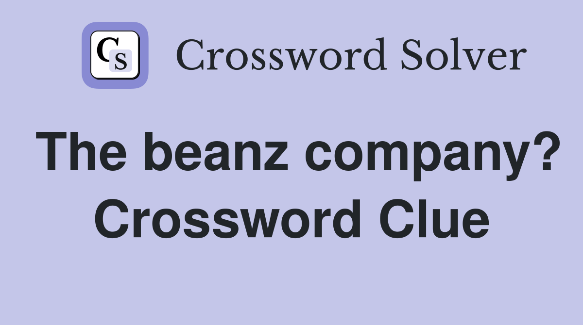 The beanz company? Crossword Clue