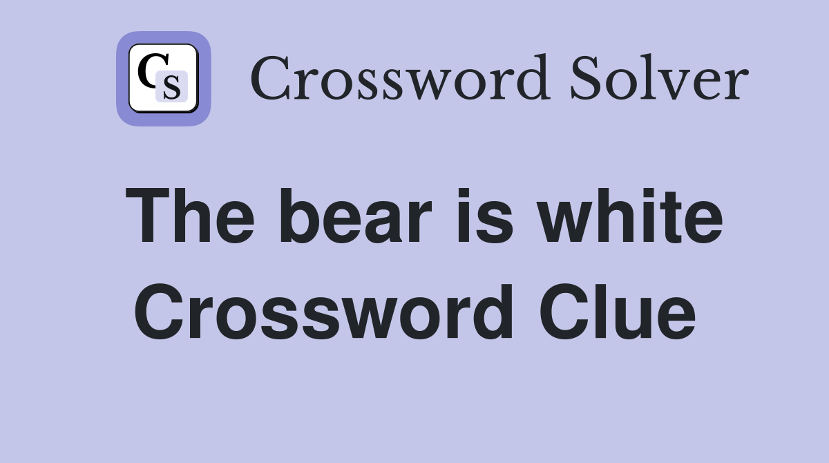 The bear is white Crossword Clue
