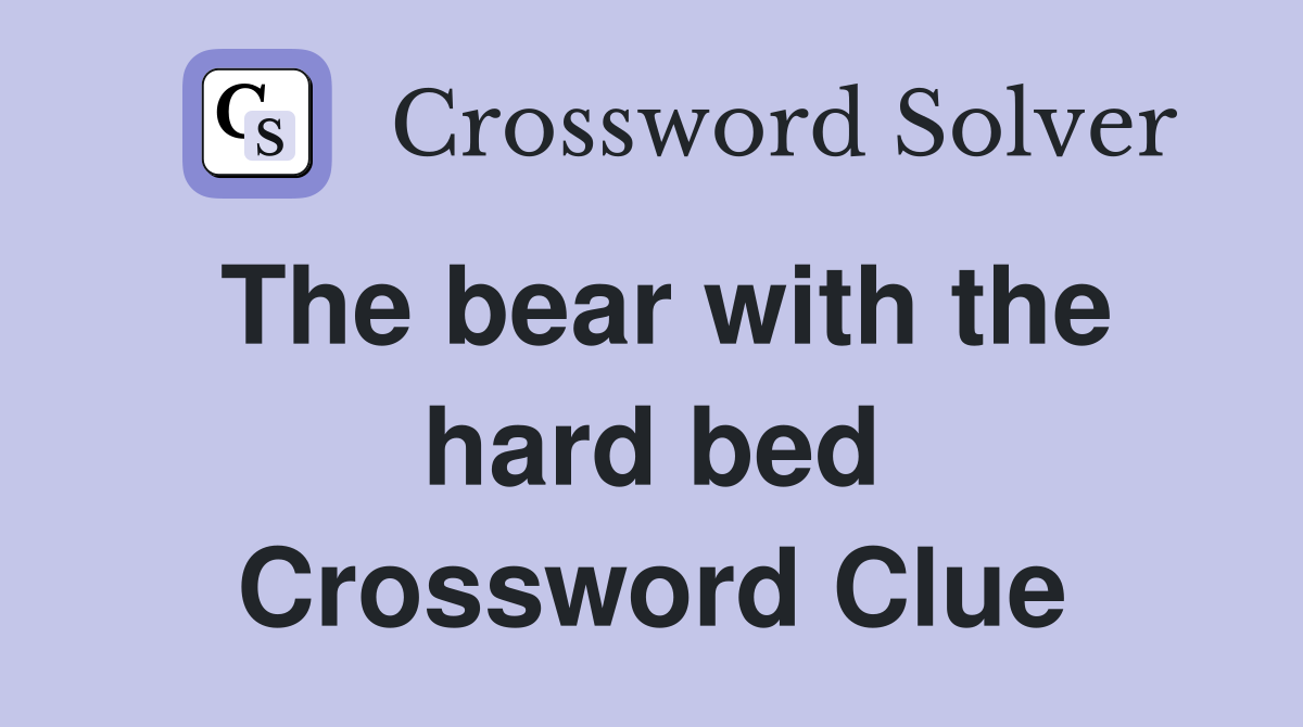The bear with the hard bed Crossword Clue