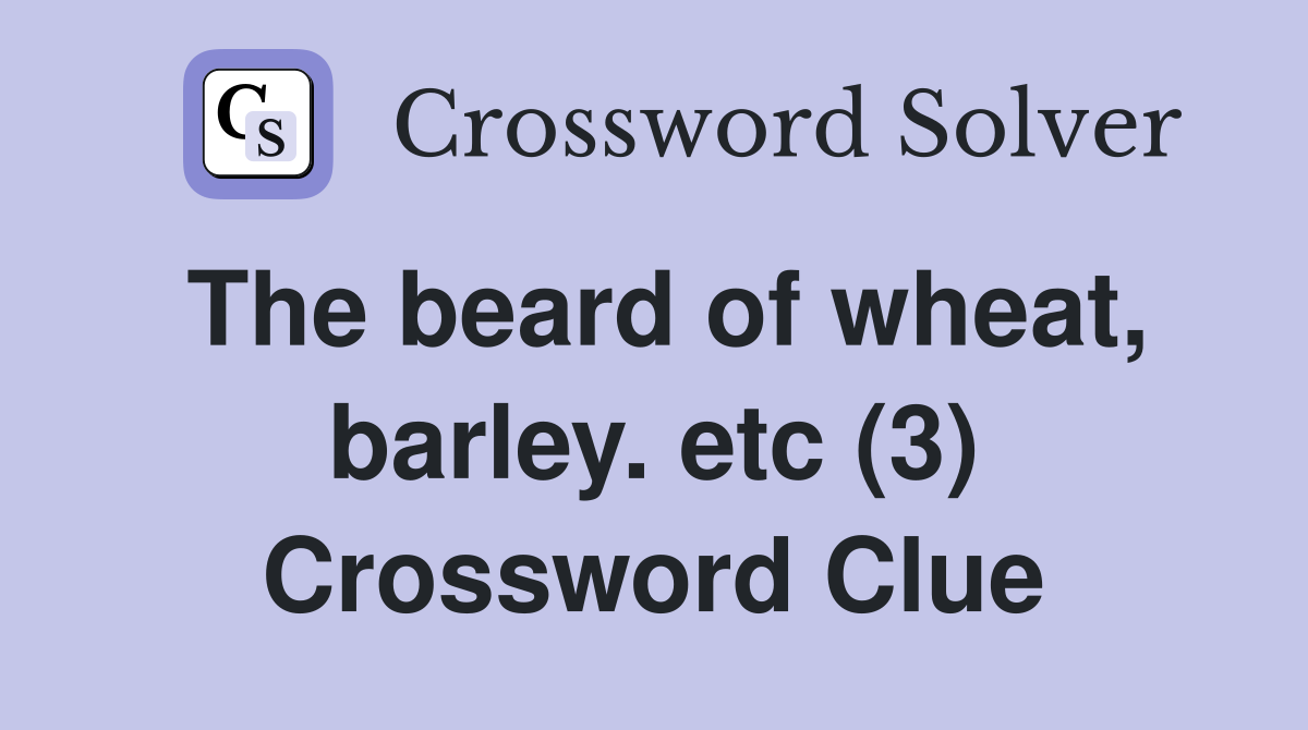 The beard of wheat, barley. etc (3) Crossword Clue