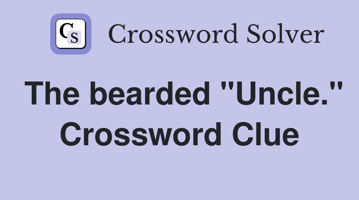The bearded "Uncle." Crossword Clue