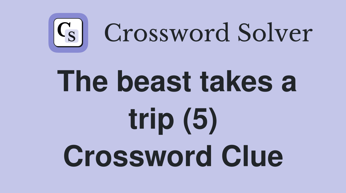 The beast takes a trip (5) Crossword Clue