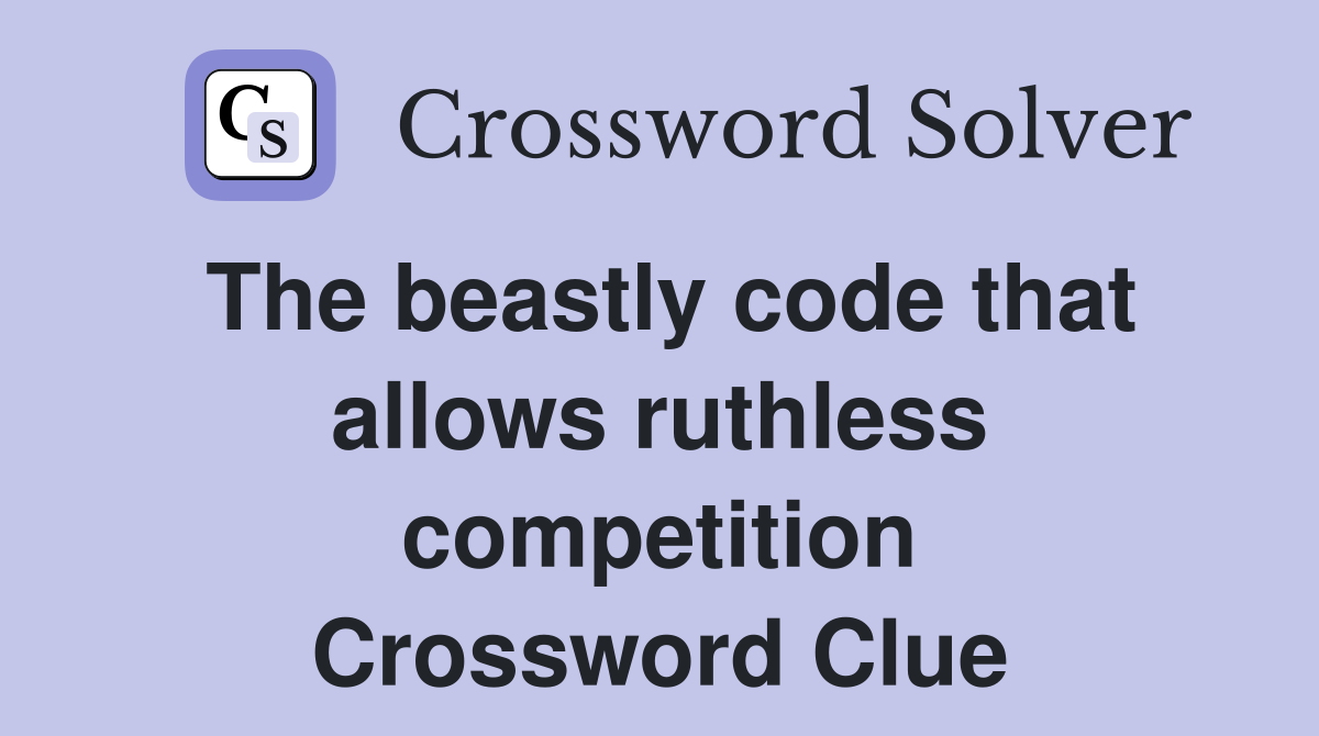 The beastly code that allows ruthless competition Crossword Clue