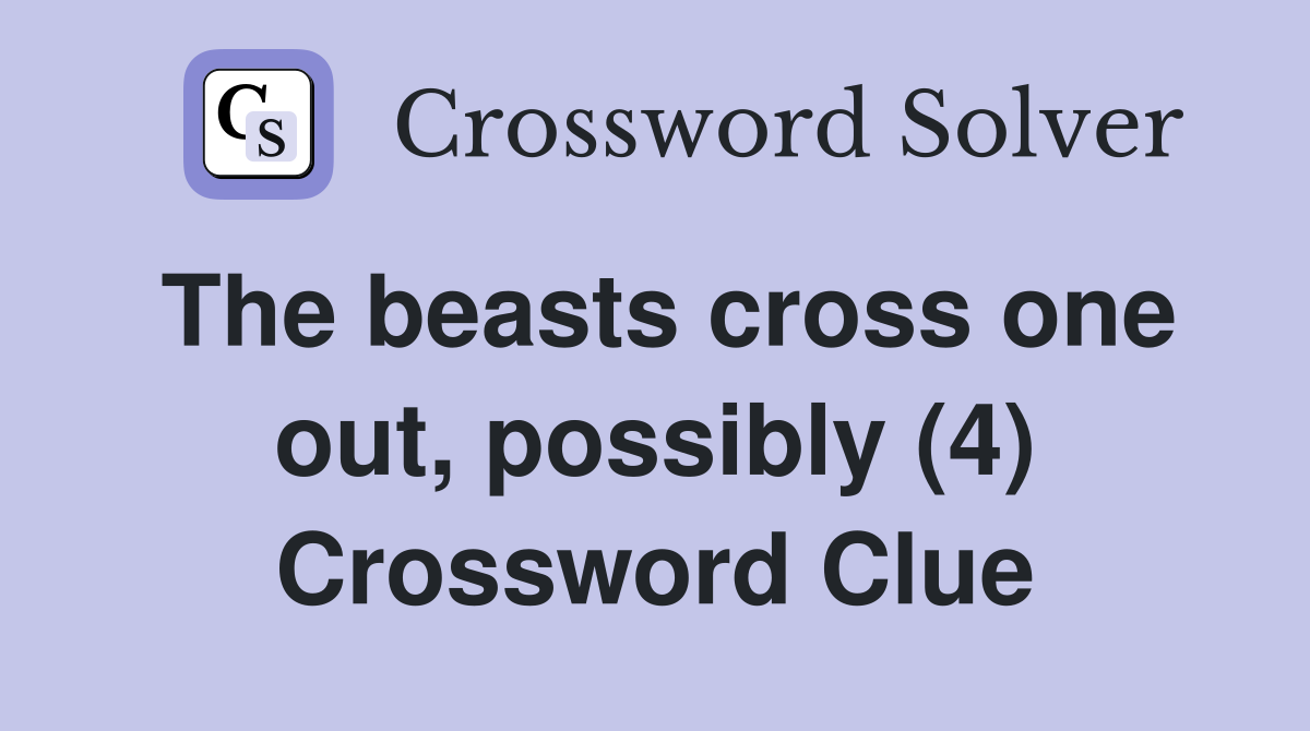 The beasts cross one out, possibly (4) Crossword Clue