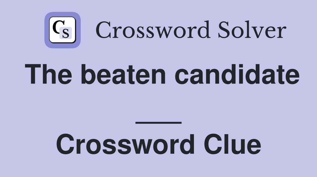The beaten candidate ___ Crossword Clue