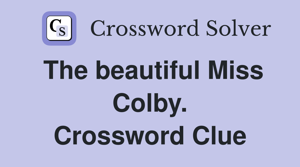 The beautiful Miss Colby. Crossword Clue