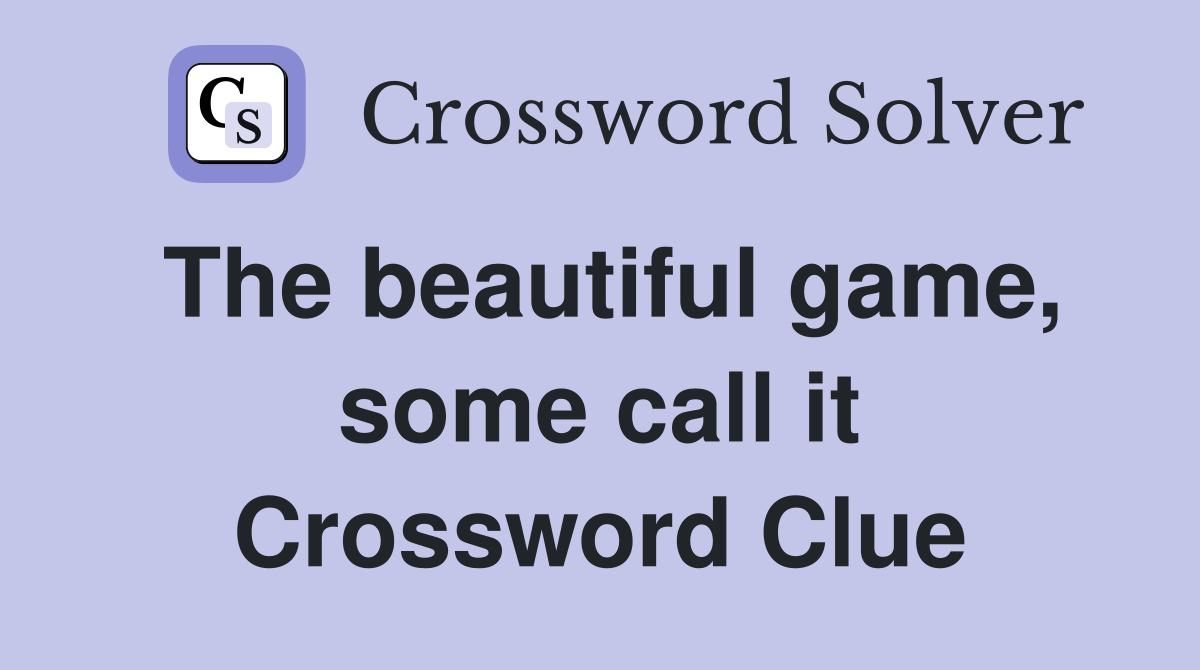 The beautiful game, some call it Crossword Clue
