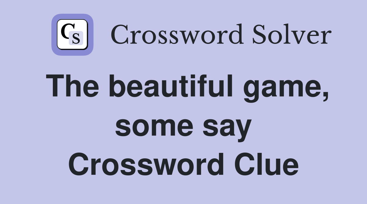 The beautiful game, some say Crossword Clue