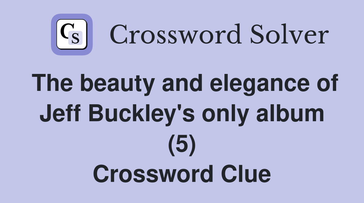 The beauty and elegance of Jeff Buckley's only album (5) Crossword Clue