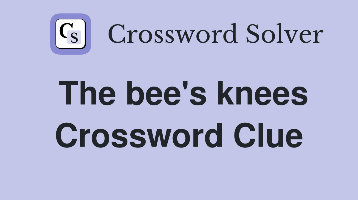 The bee's knees Crossword Clue