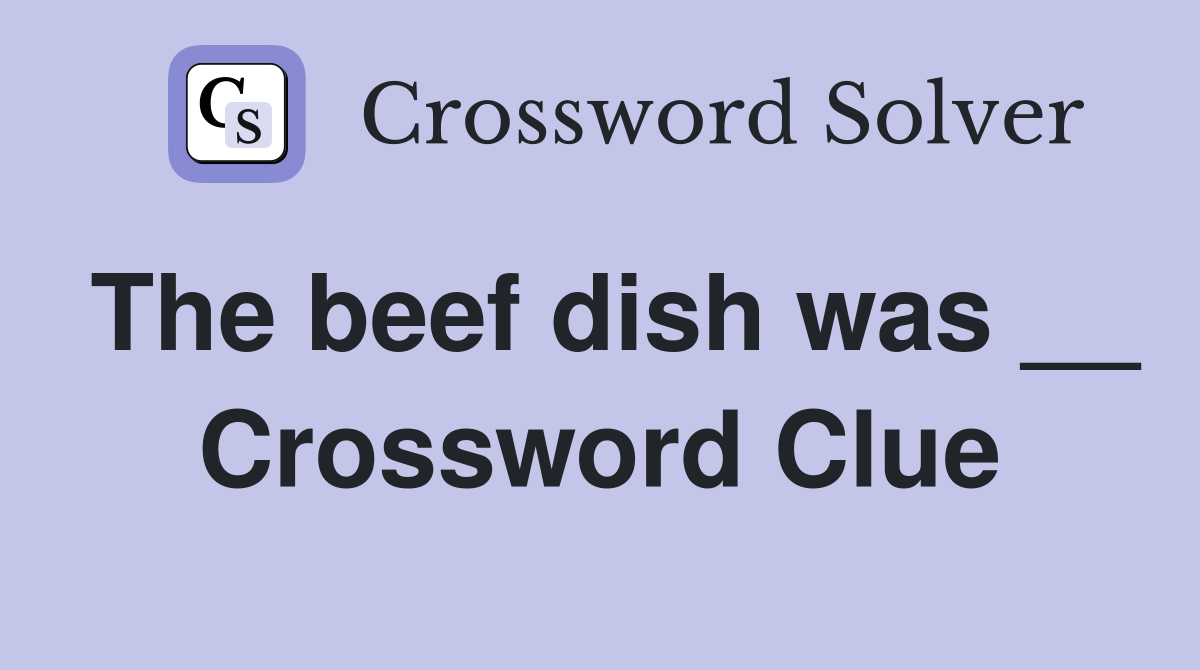 The beef dish was __ Crossword Clue
