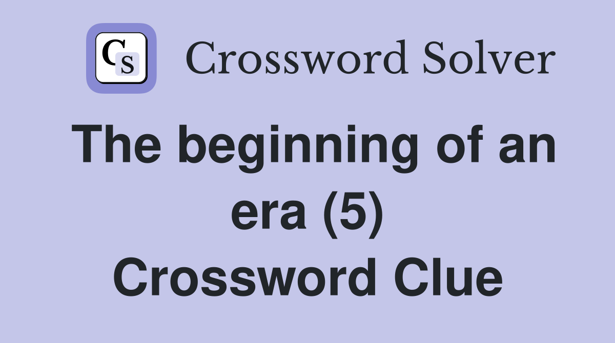 The beginning of an era (5) Crossword Clue