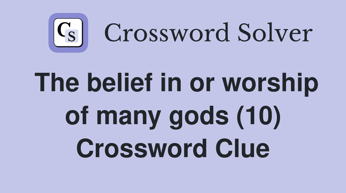 The belief in or worship of many gods (10) Crossword Clue