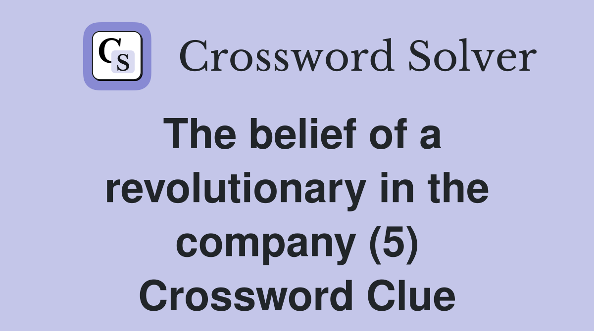 The belief of a revolutionary in the company (5) Crossword Clue