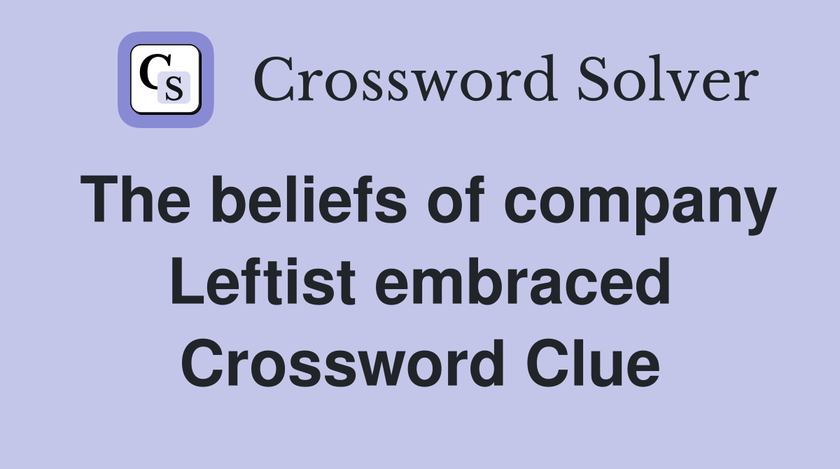 The beliefs of company Leftist embraced Crossword Clue