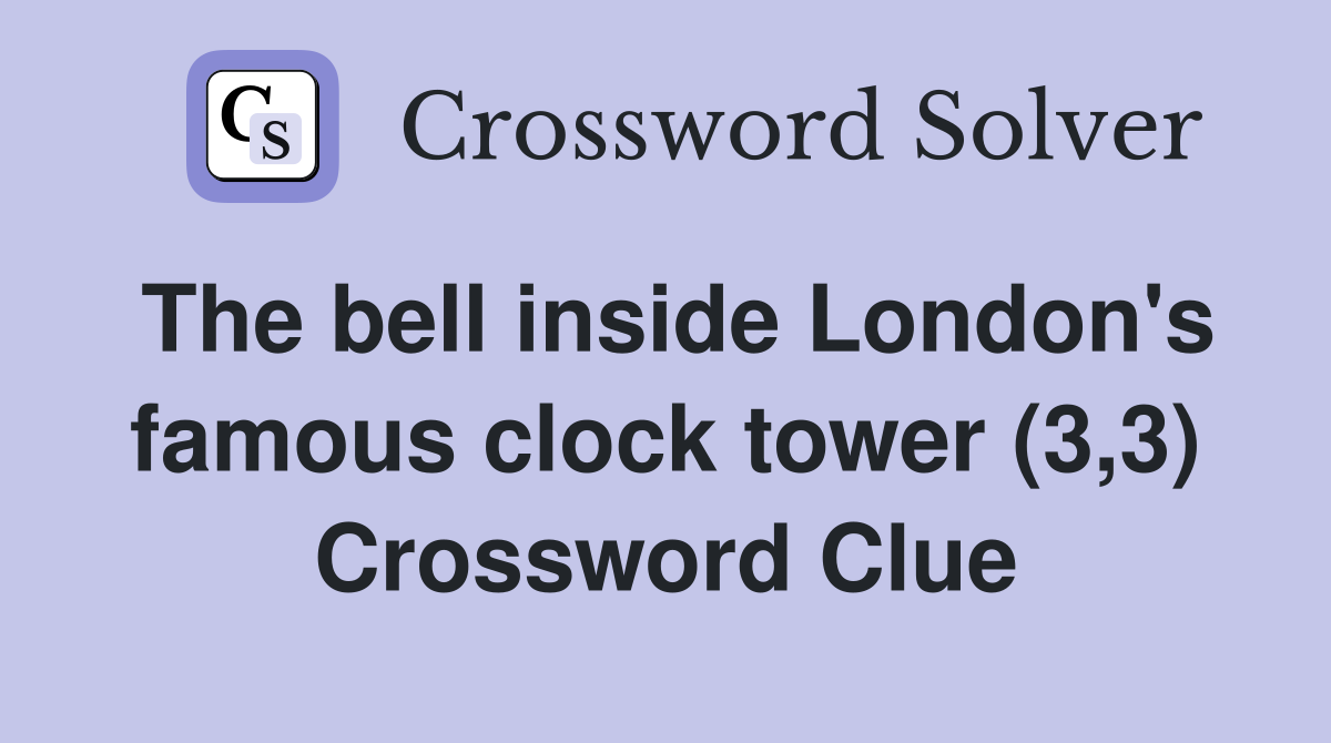 The bell inside London's famous clock tower (3,3) Crossword Clue