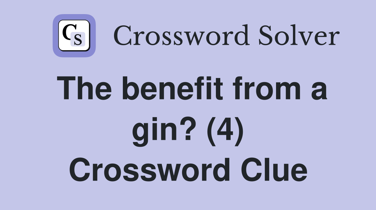 The benefit from a gin? (4) Crossword Clue