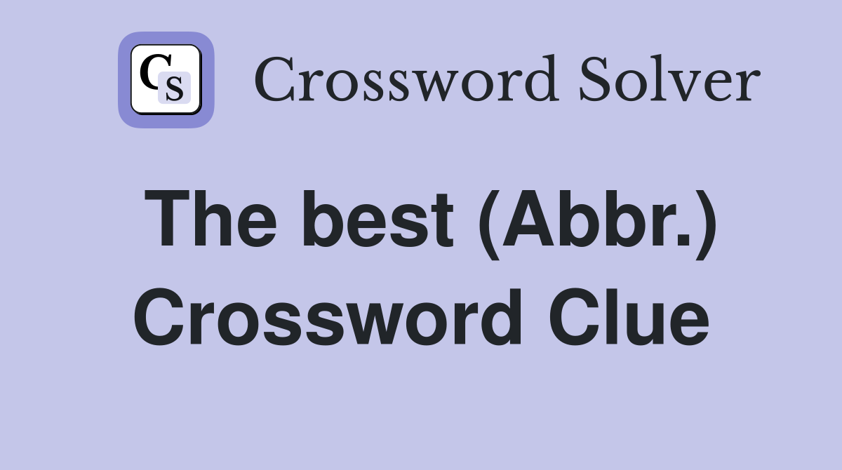 The best (Abbr.) Crossword Clue