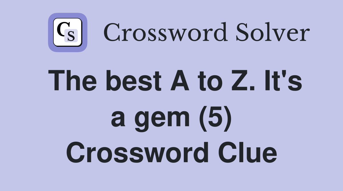 The best A to Z. It's a gem (5) Crossword Clue
