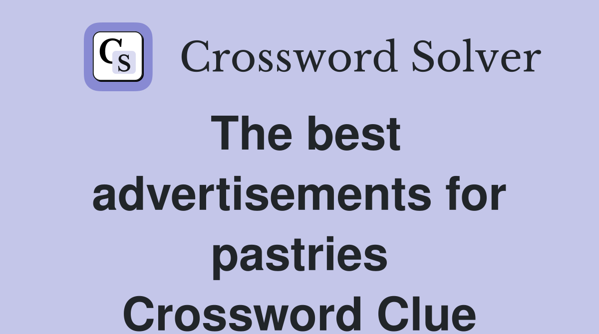 The best advertisements for pastries Crossword Clue