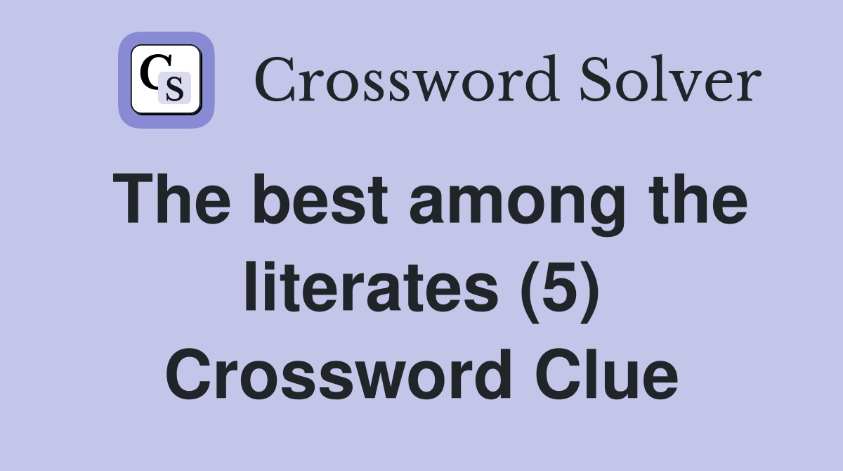 The best among the literates (5) Crossword Clue