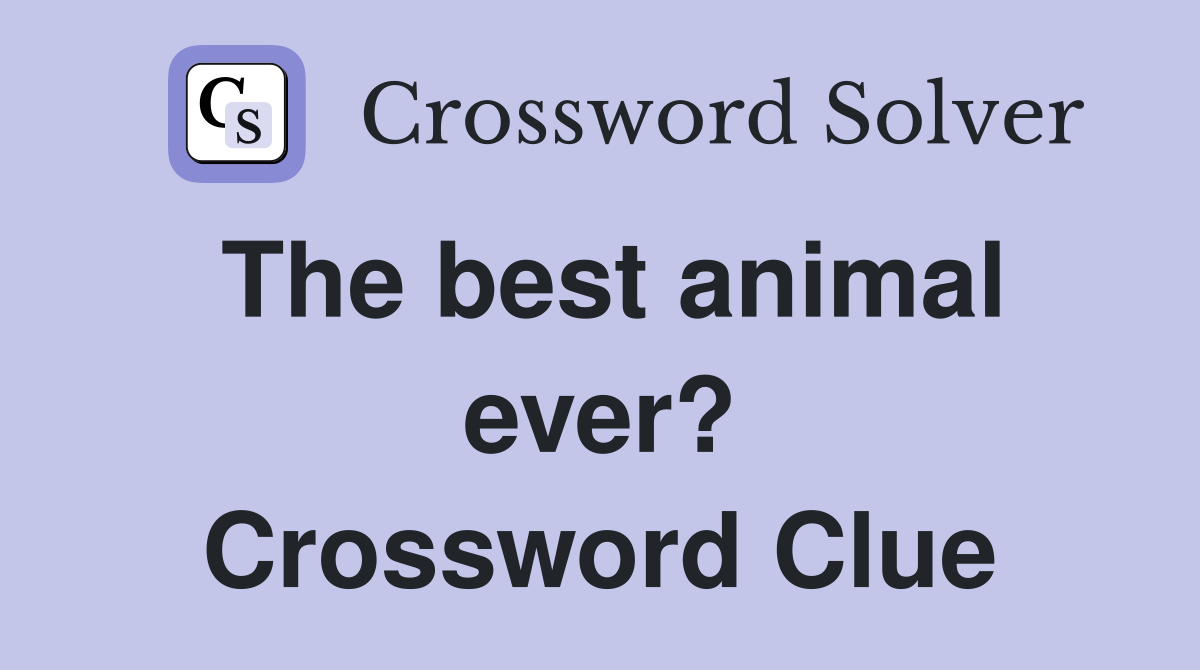 The best animal ever? Crossword Clue