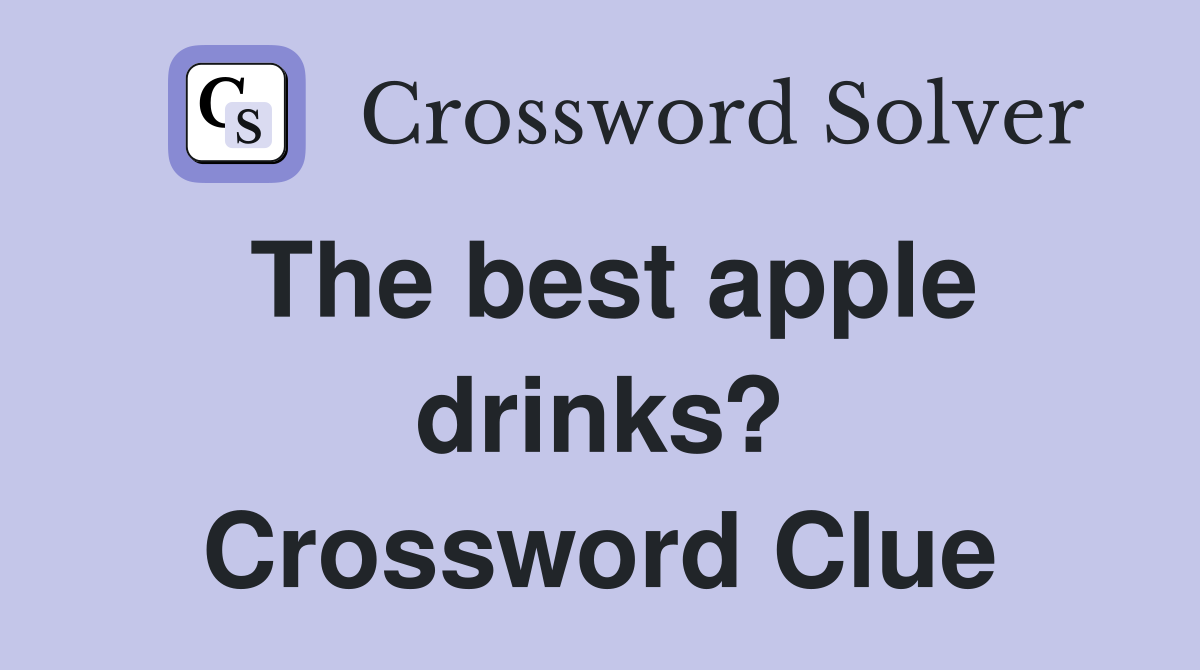 The best apple drinks? Crossword Clue