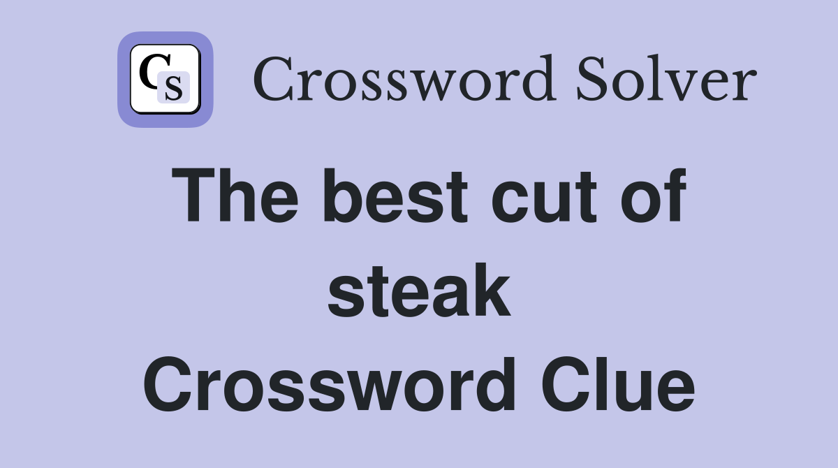 The best cut of steak Crossword Clue