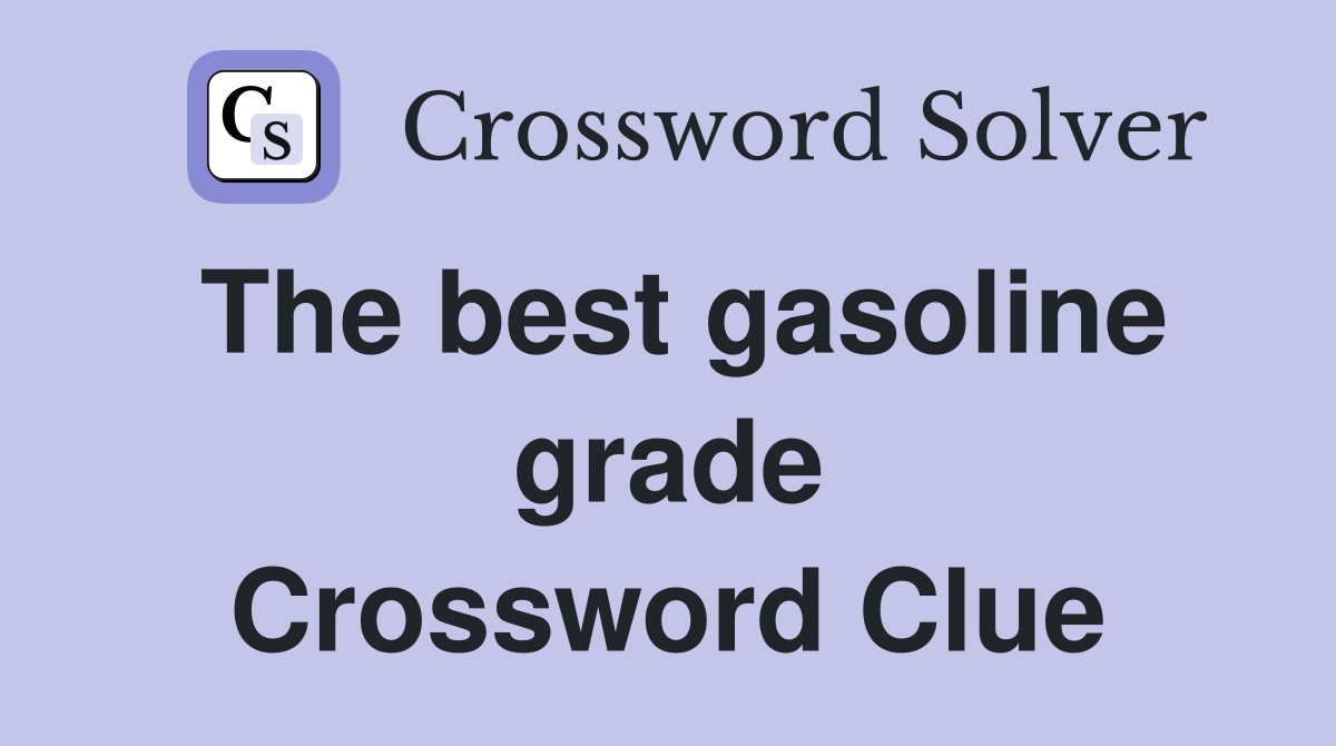 The best gasoline grade Crossword Clue