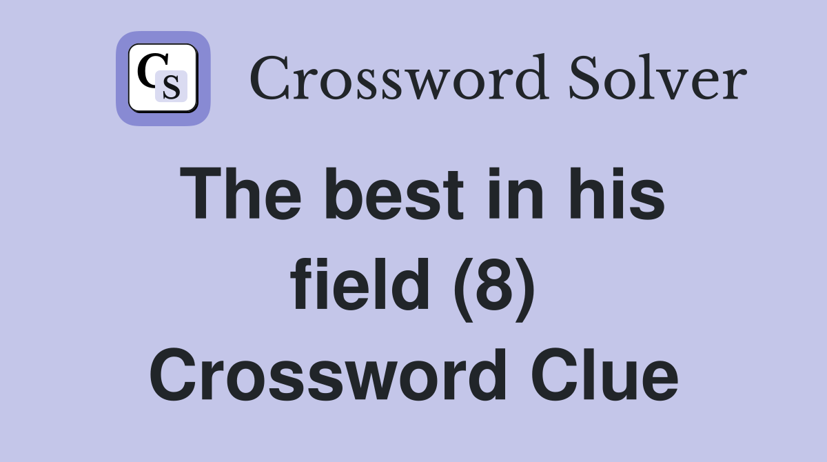 The best in his field (8) Crossword Clue