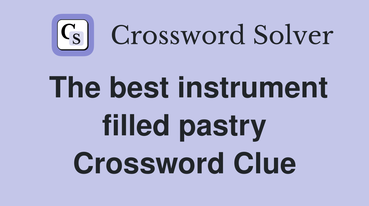 The best instrument filled pastry Crossword Clue