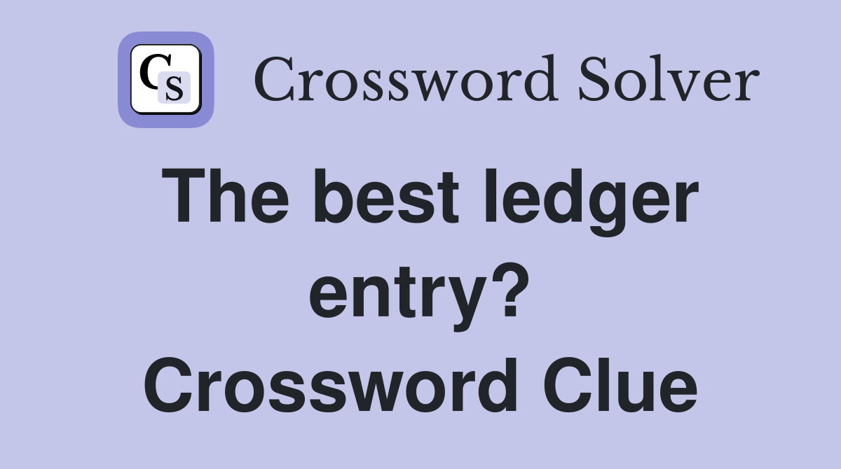 The best ledger entry? Crossword Clue