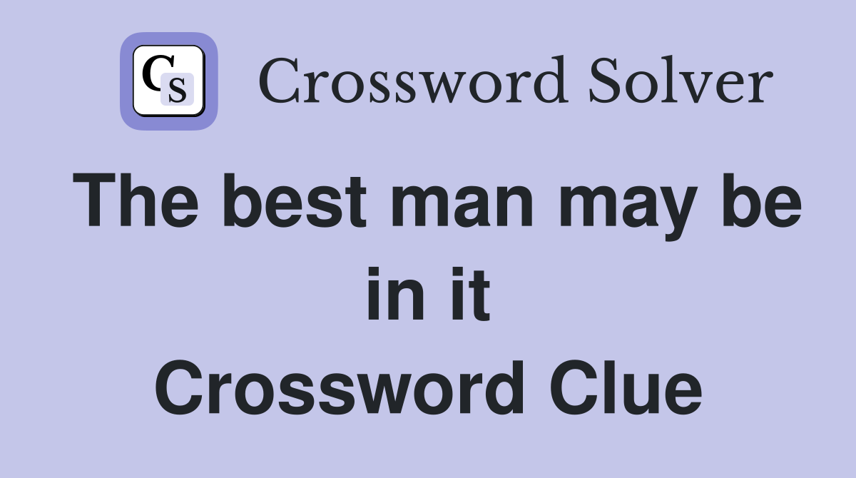 The best man may be in it Crossword Clue