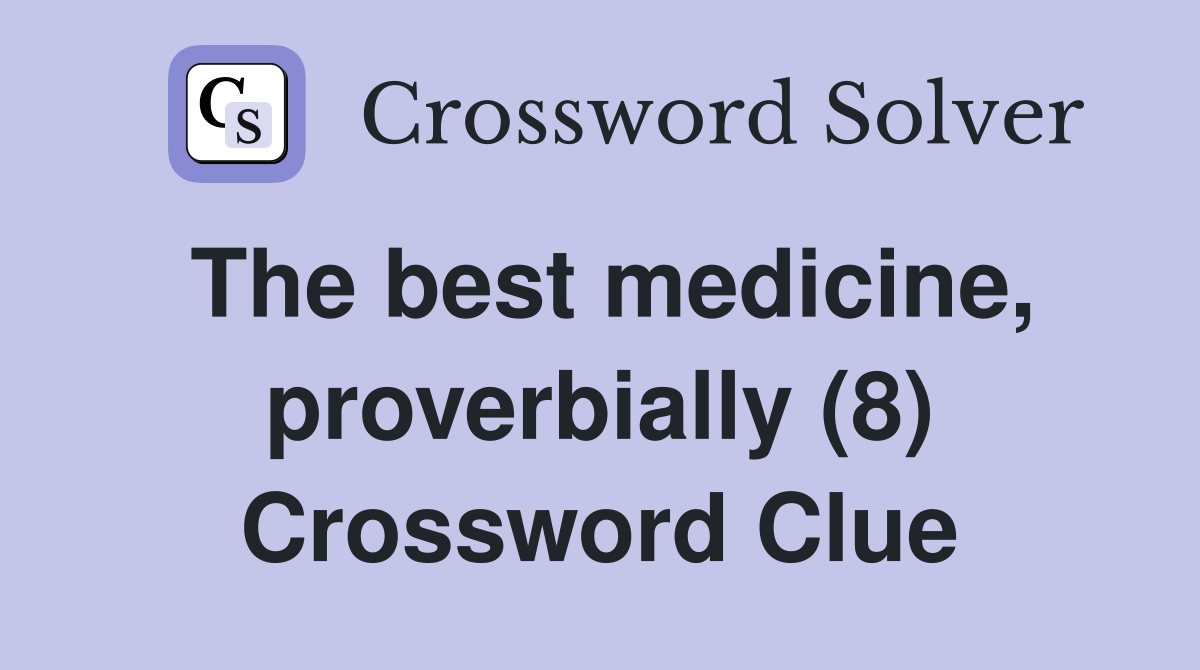 The best medicine, proverbially (8) Crossword Clue
