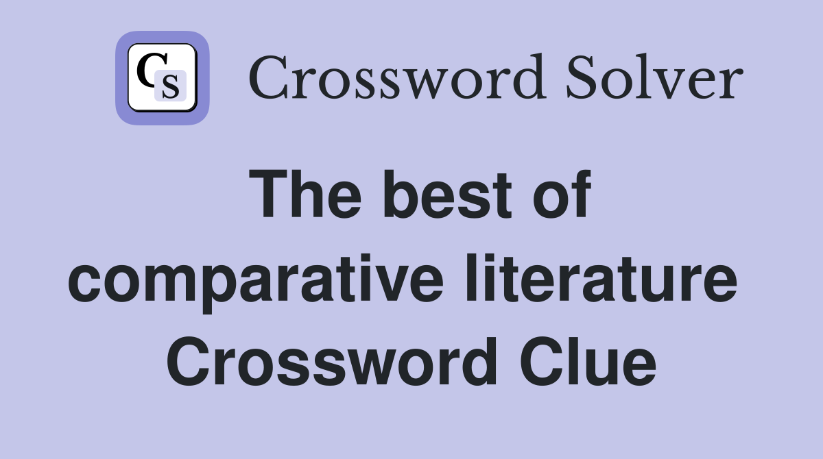The best of comparative literature  Crossword Clue