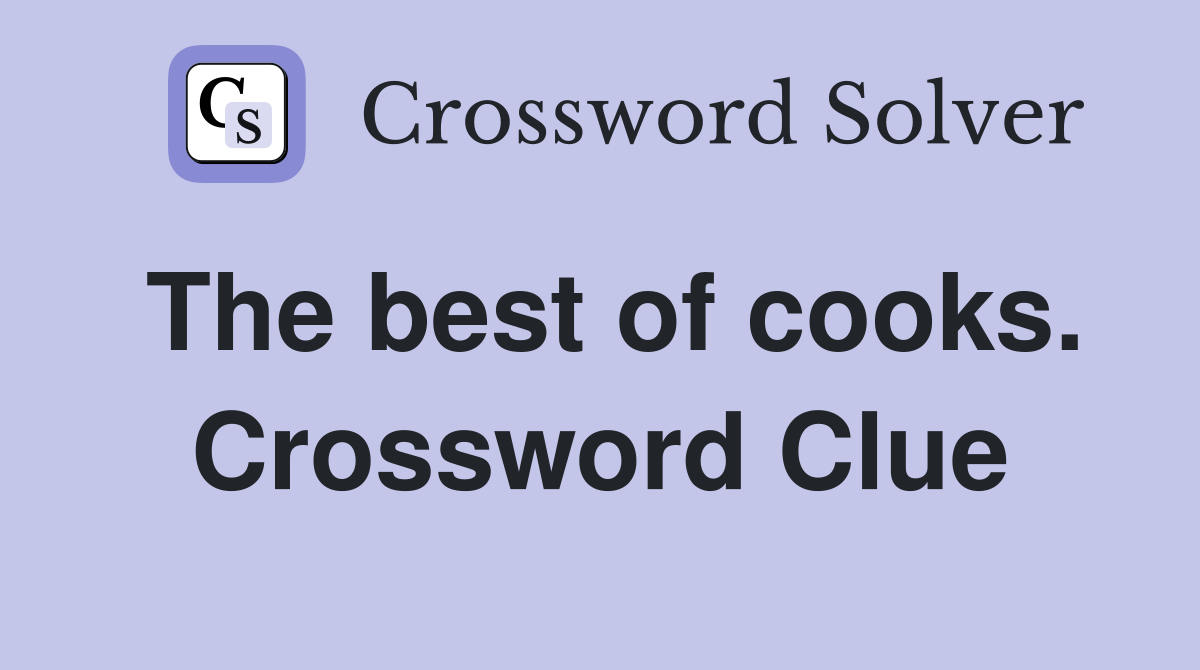 The best of cooks. Crossword Clue