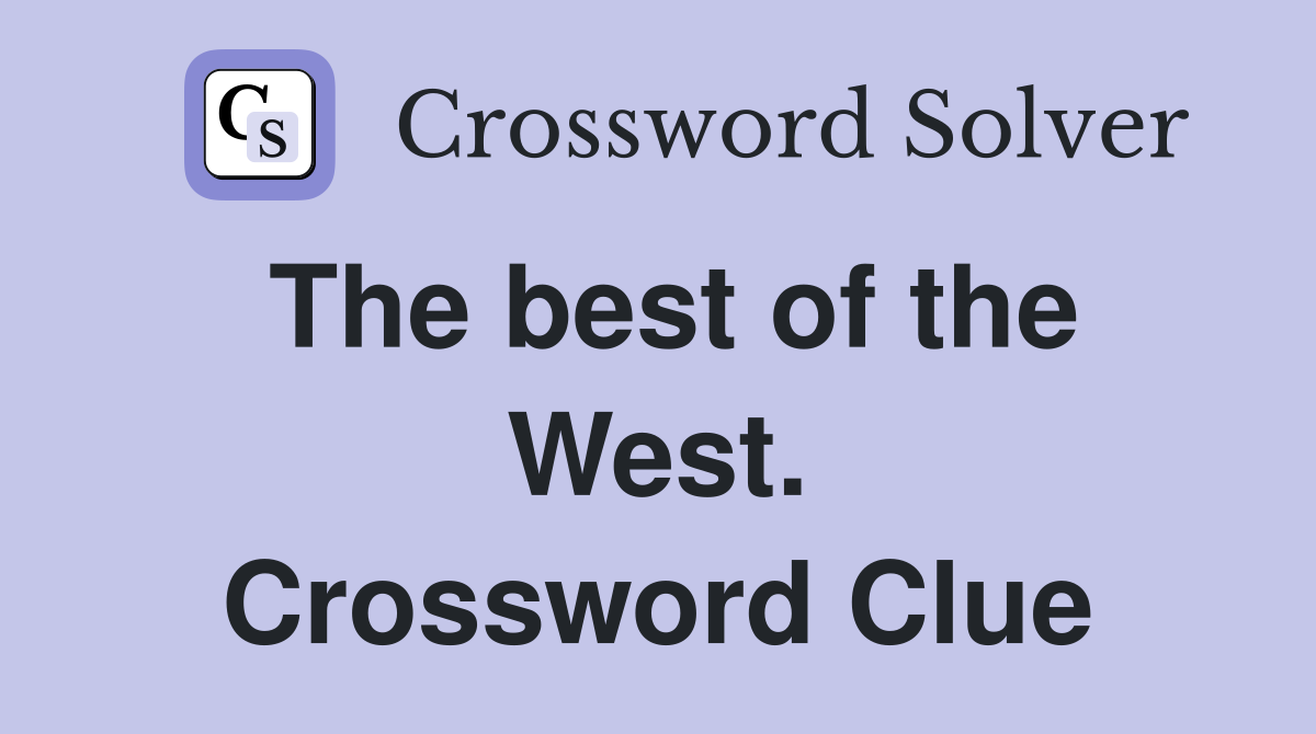 The best of the West. Crossword Clue