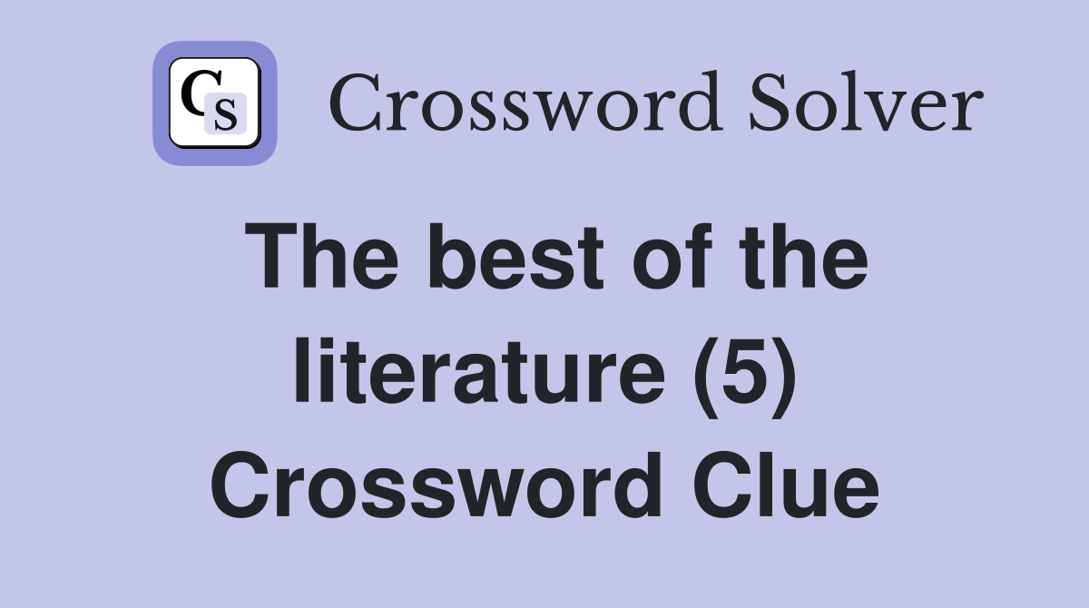 The best of the literature (5) Crossword Clue