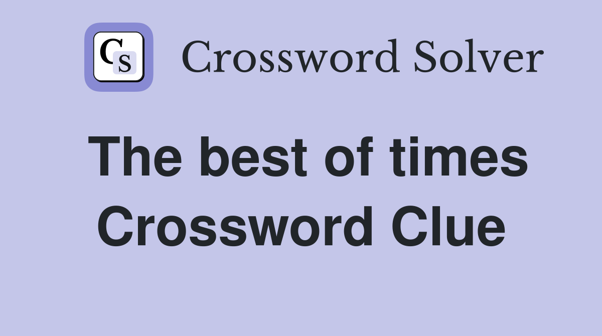 The best of times Crossword Clue